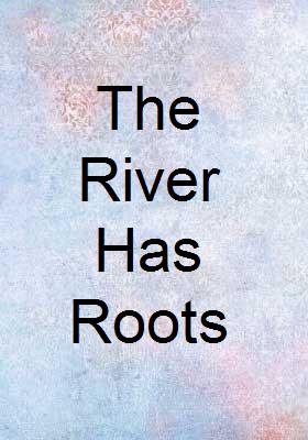 The River Has Roots